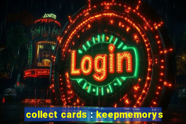 collect cards : keepmemorys